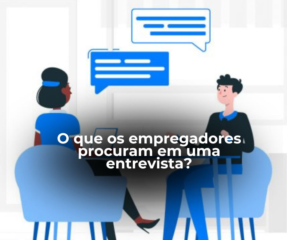 O que os empregadores procuram em uma entrevista?