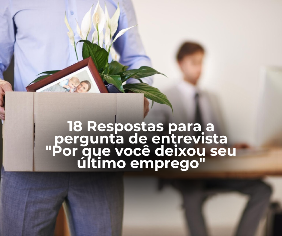 Por Que Você Deixou Seu Último Emprego?