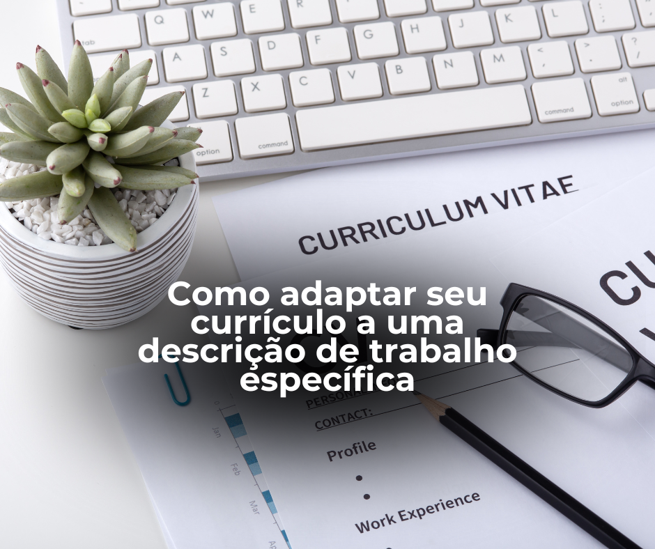 Como adaptar seu currículo a uma descrição de trabalho específica